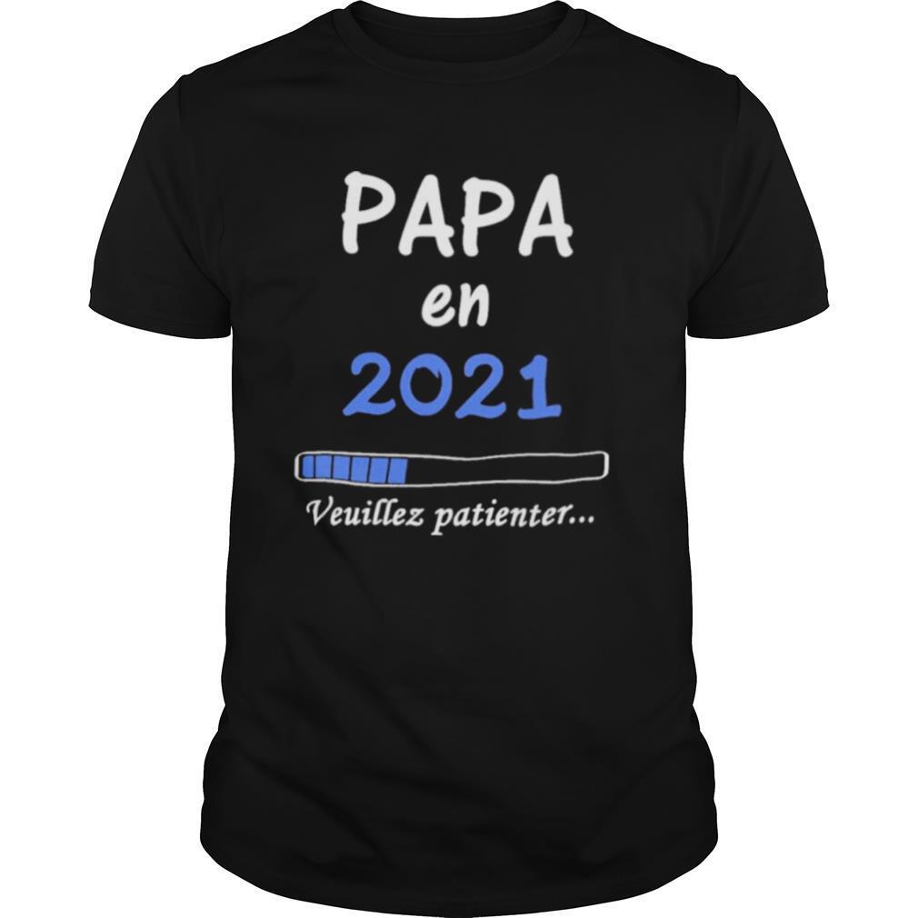 Papa en 2021 veuillez patienter shirt