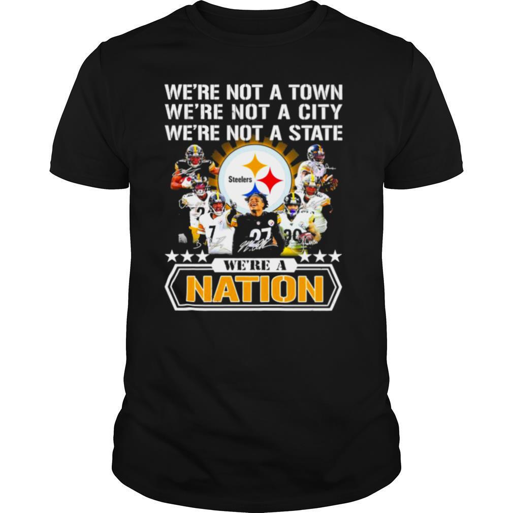 Pittsburgh Steelers were not a town were not a city were not a state were a nation signatures shirt