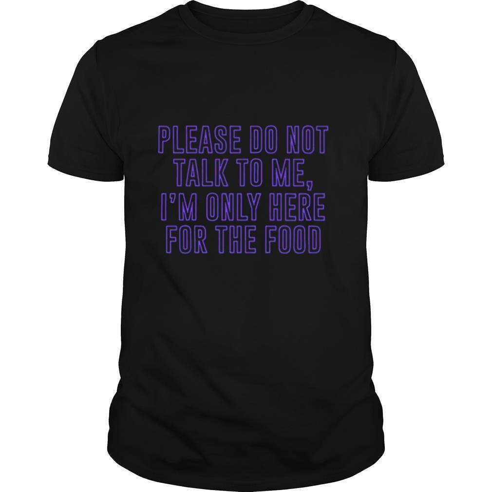 Please Do Not Talk To Me Food shirt