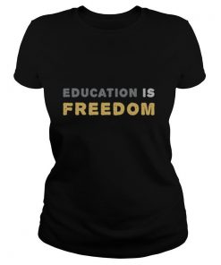 Positive EDUCATION IS FREEDOM shirt