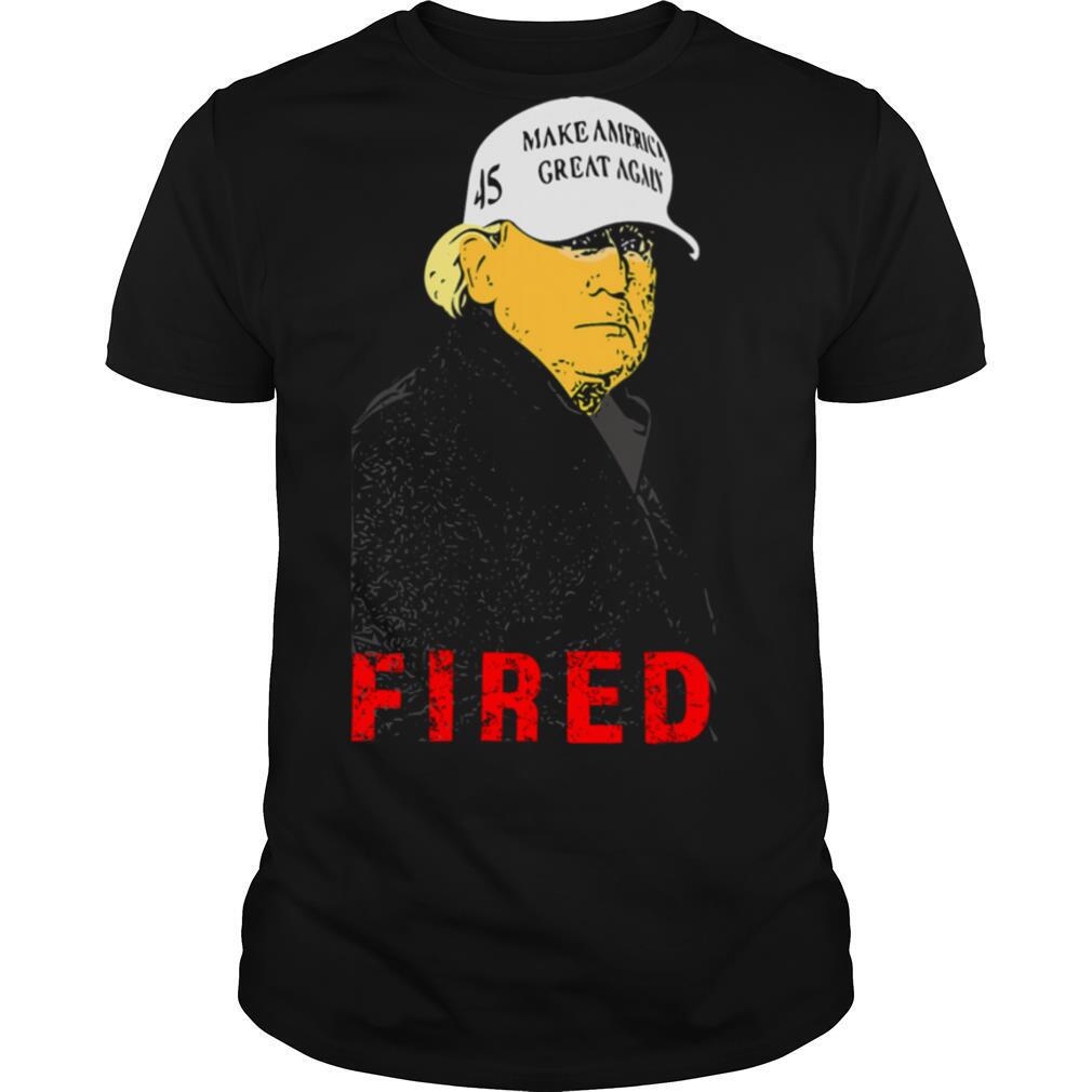 President Donald Trump Wear Hat Make America Great Again Fired 45 shirt