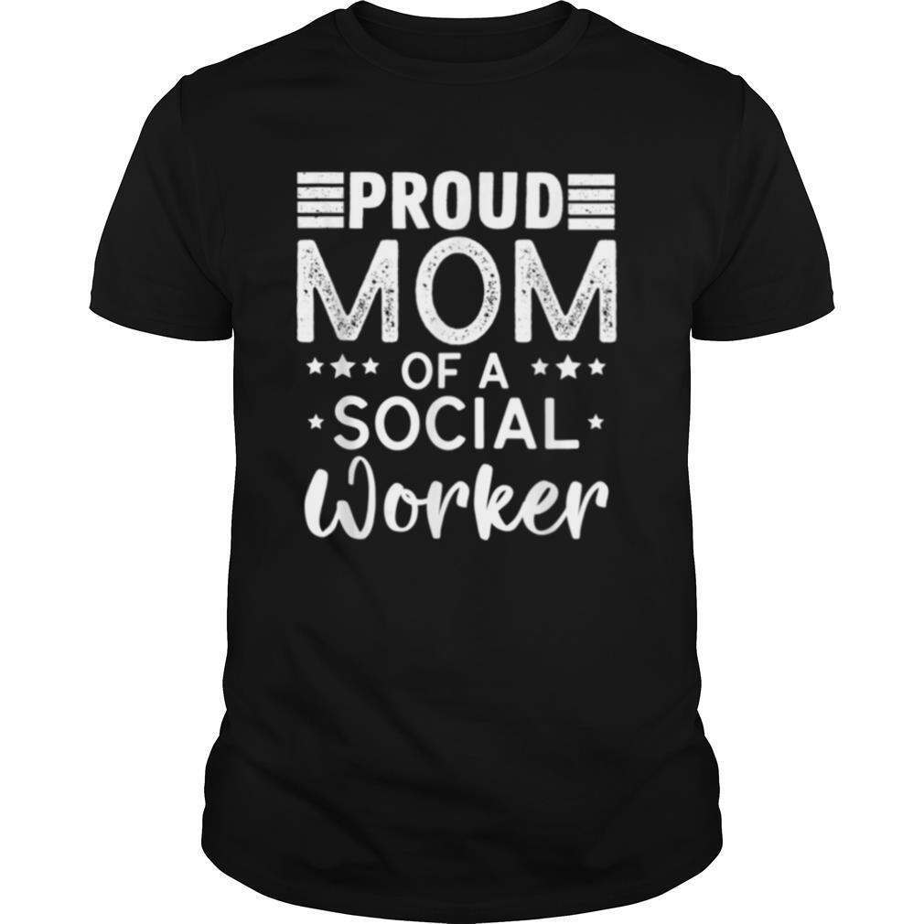 Proud Mom Of A Social Worker Mothers Day shirt