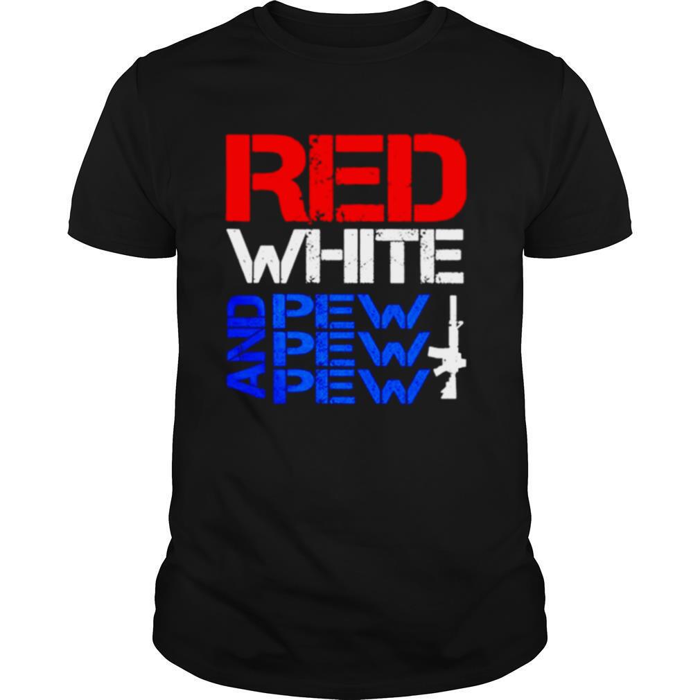 Red White And Pew Pew Pew shirt