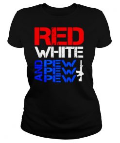 Red White And Pew Pew Pew shirt