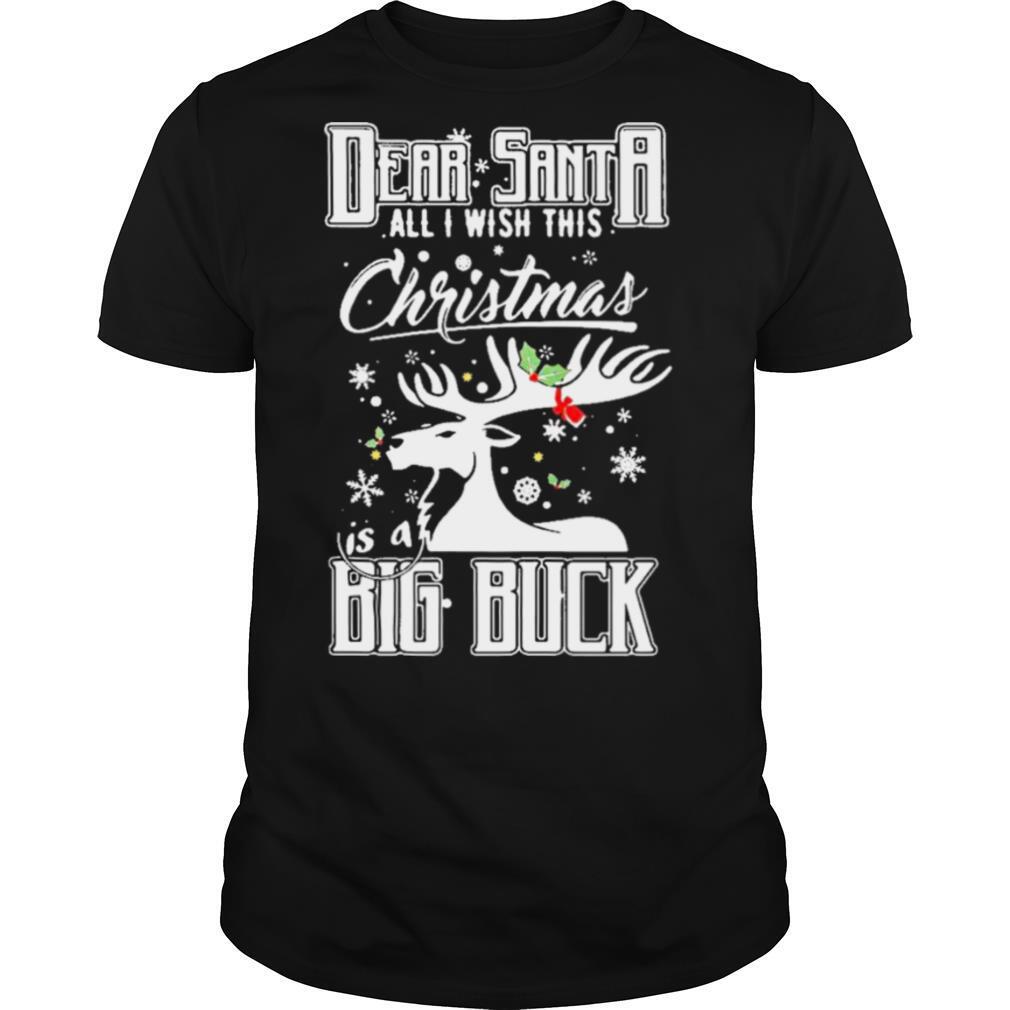 Reindeer dear santa all I with this christmas is a big buck merry christmas shirt