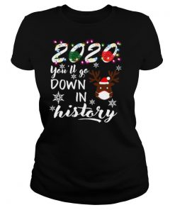 Reindeer face mask 2020 youll go down in history Christmas shirt