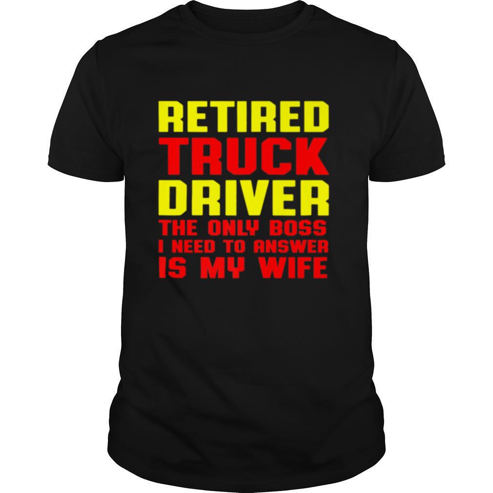 Retired Truck Driver Boss Trucker Retirement shirt
