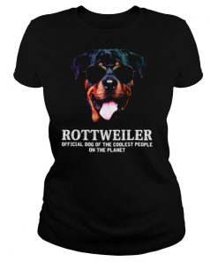 Rottweiler Official Dog Of The Coolest People On The Planet shirt