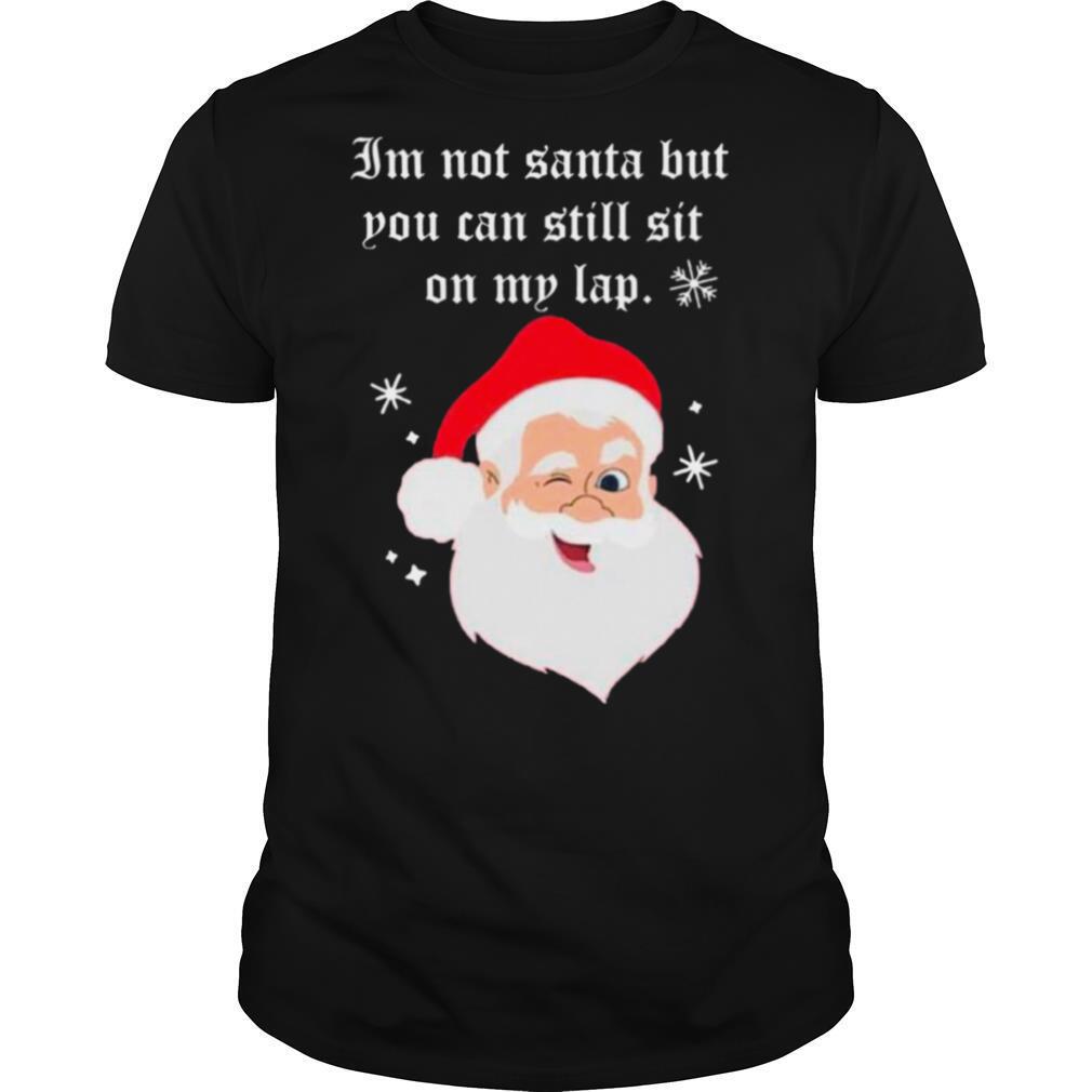 Santa Claus Im Not Santa But You Can Still Sit On My Lap Christmas shirt