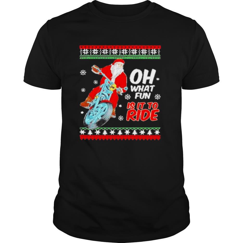 Santa Claus Motorcycle oh what is it to ride ugly Christmas shirt