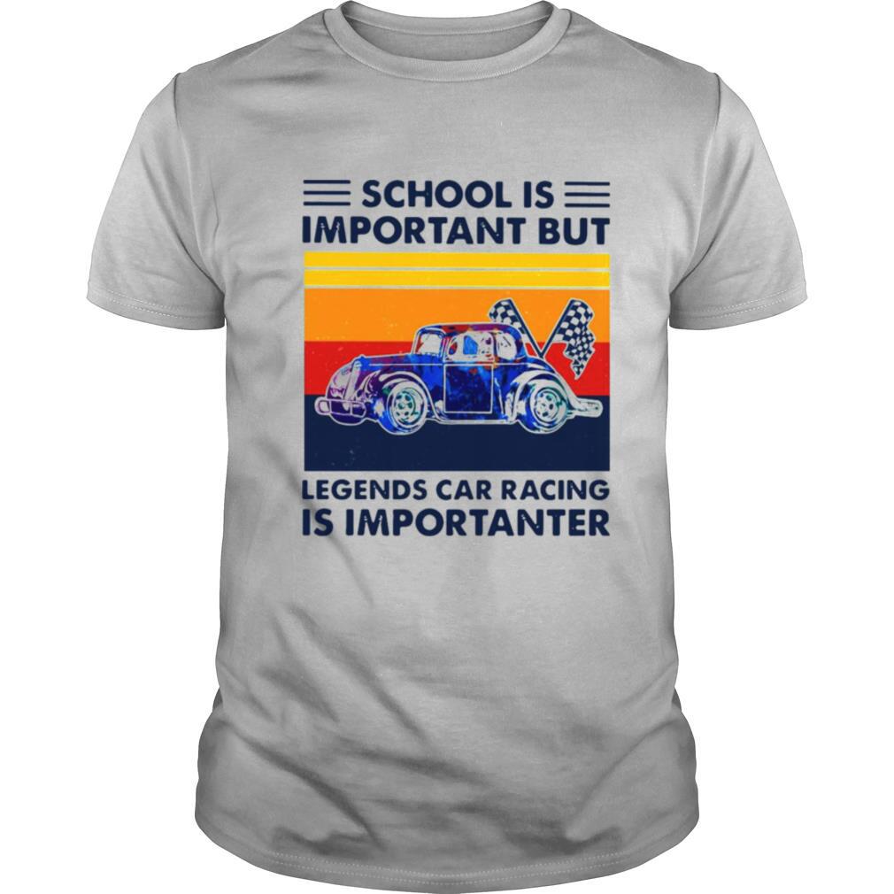 School Is Important But Legends Car Racing Is Importanter Vintage shirt