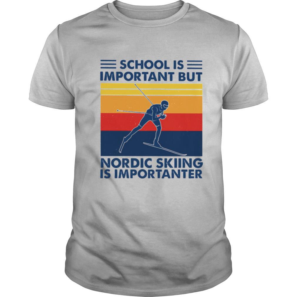 School is important but Nordic Skiing is importanter vintage shirt