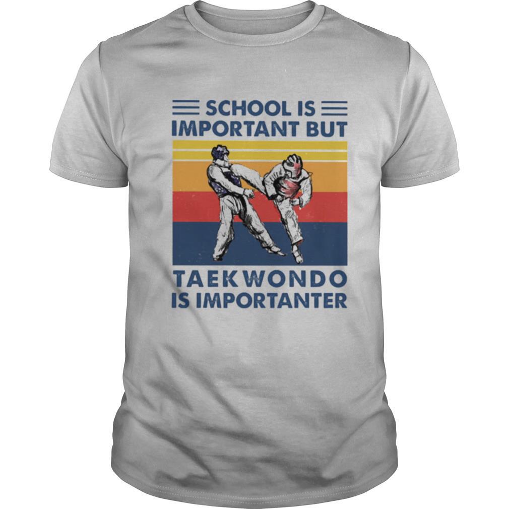 School is important but Taekwondo Is importanter vintage shirt