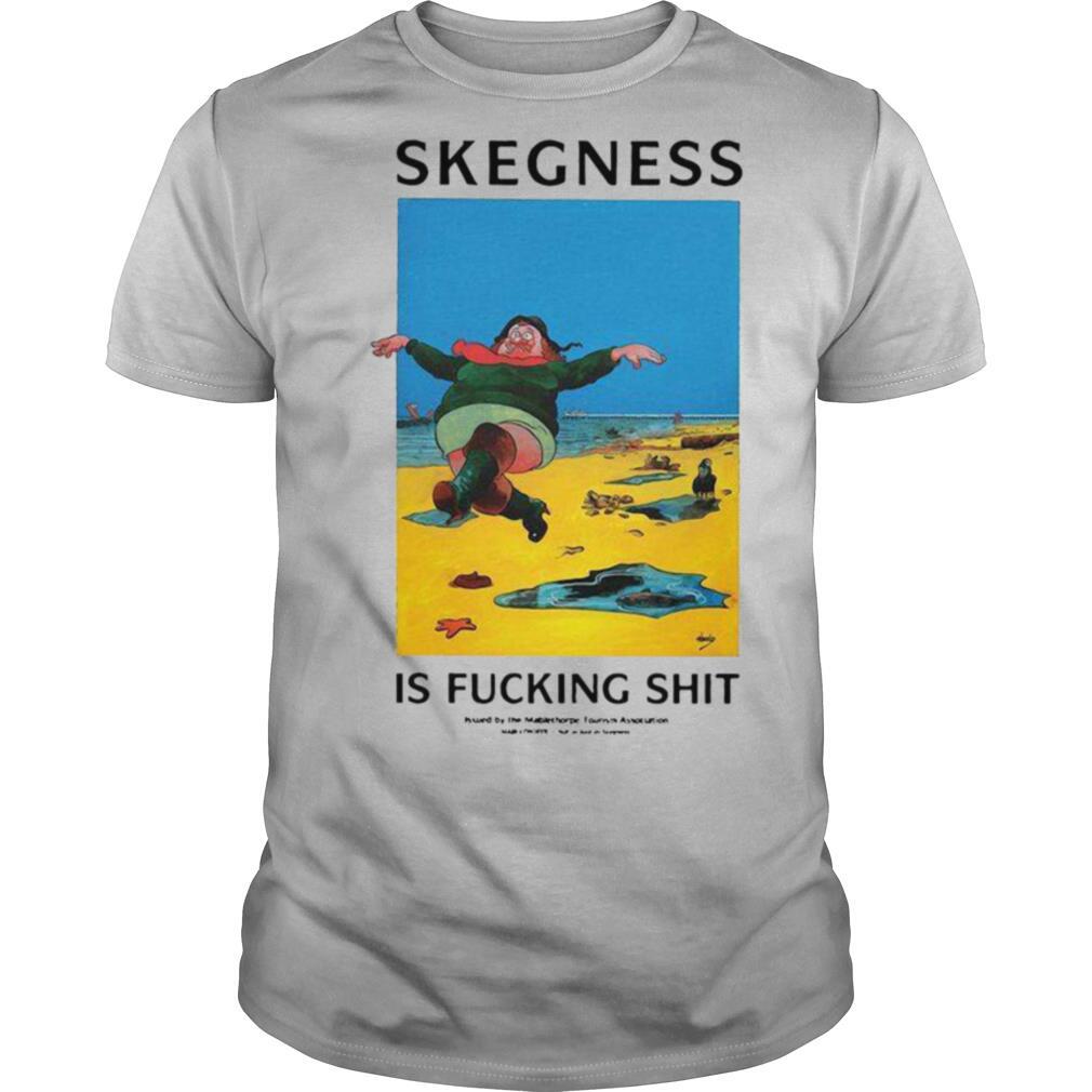 Skegness Is Fucking Shit shirt