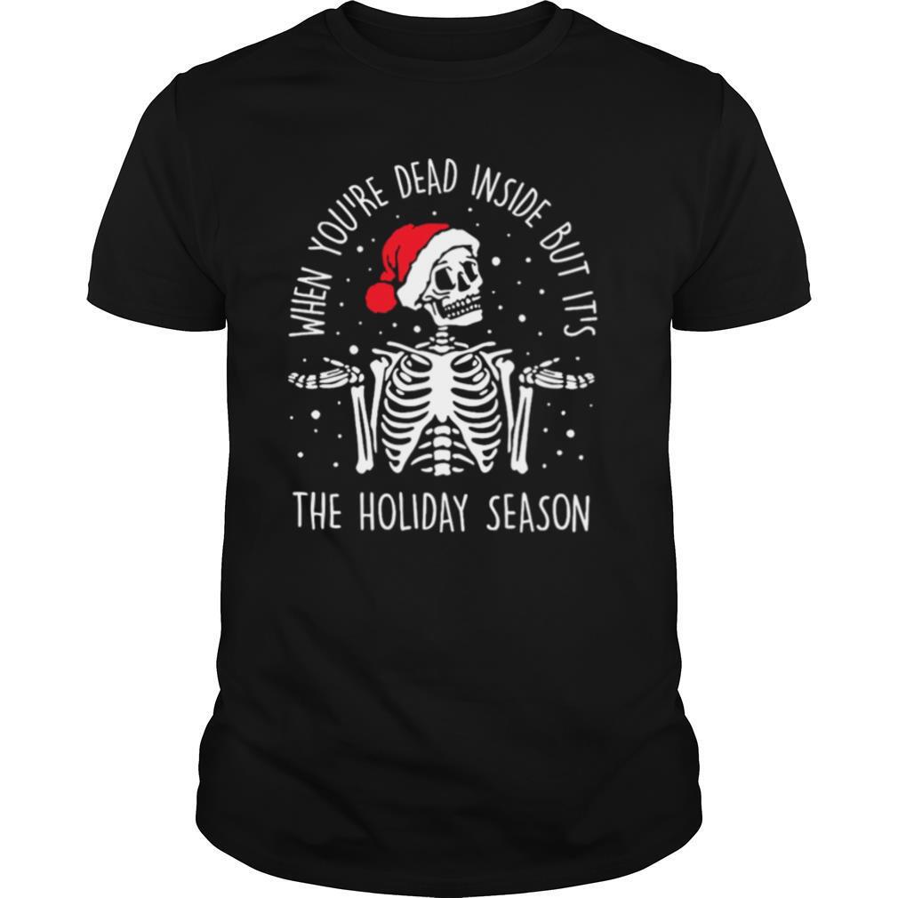 Skeleton When You’re Dead Inside But It’s The Holiday Season 2020 Christmas shirt