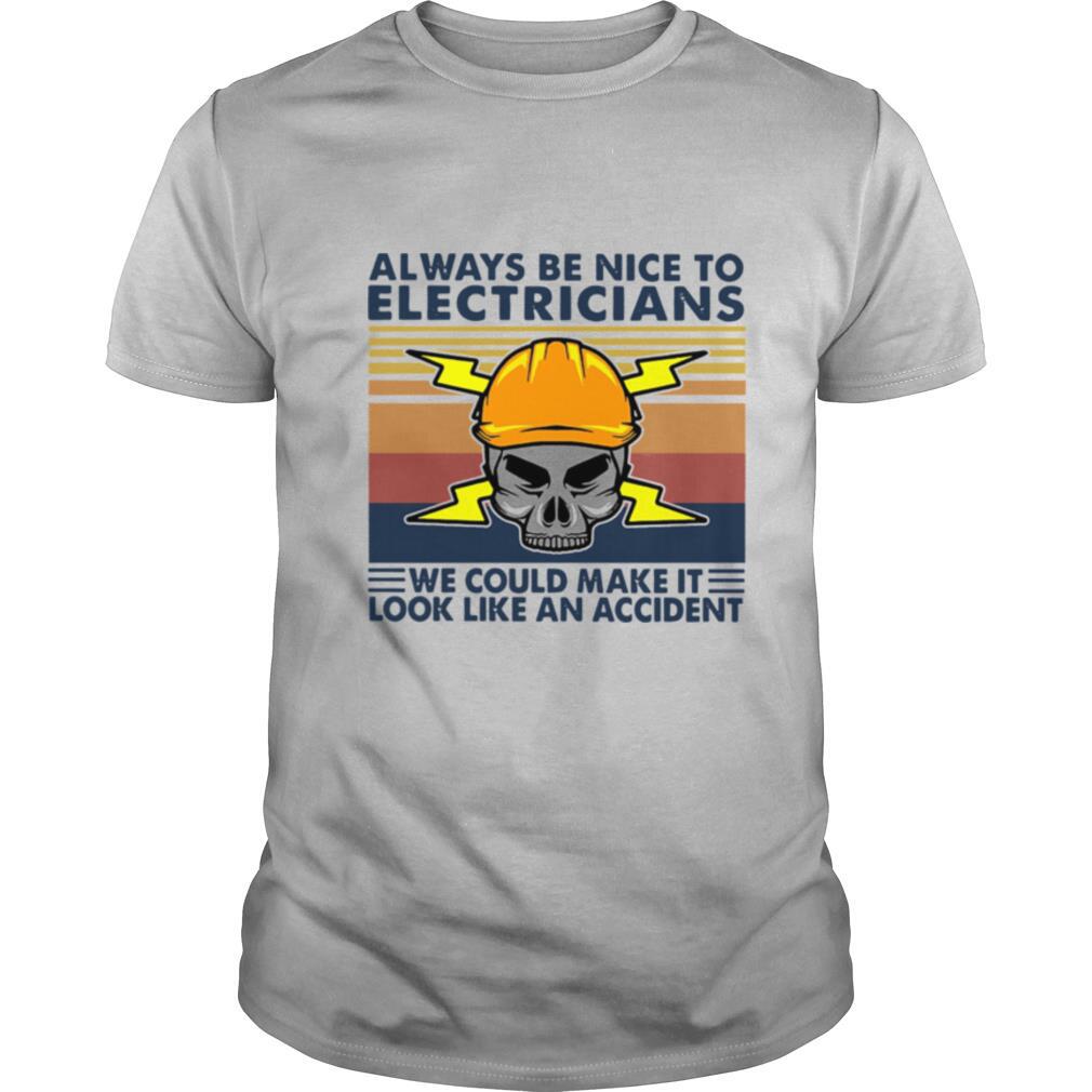 Skull Always Be Nice To Electricians We Could Make It Look Like An Accident Vintage Retro shirt