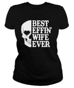 Skull best effin’ wife ever shirt