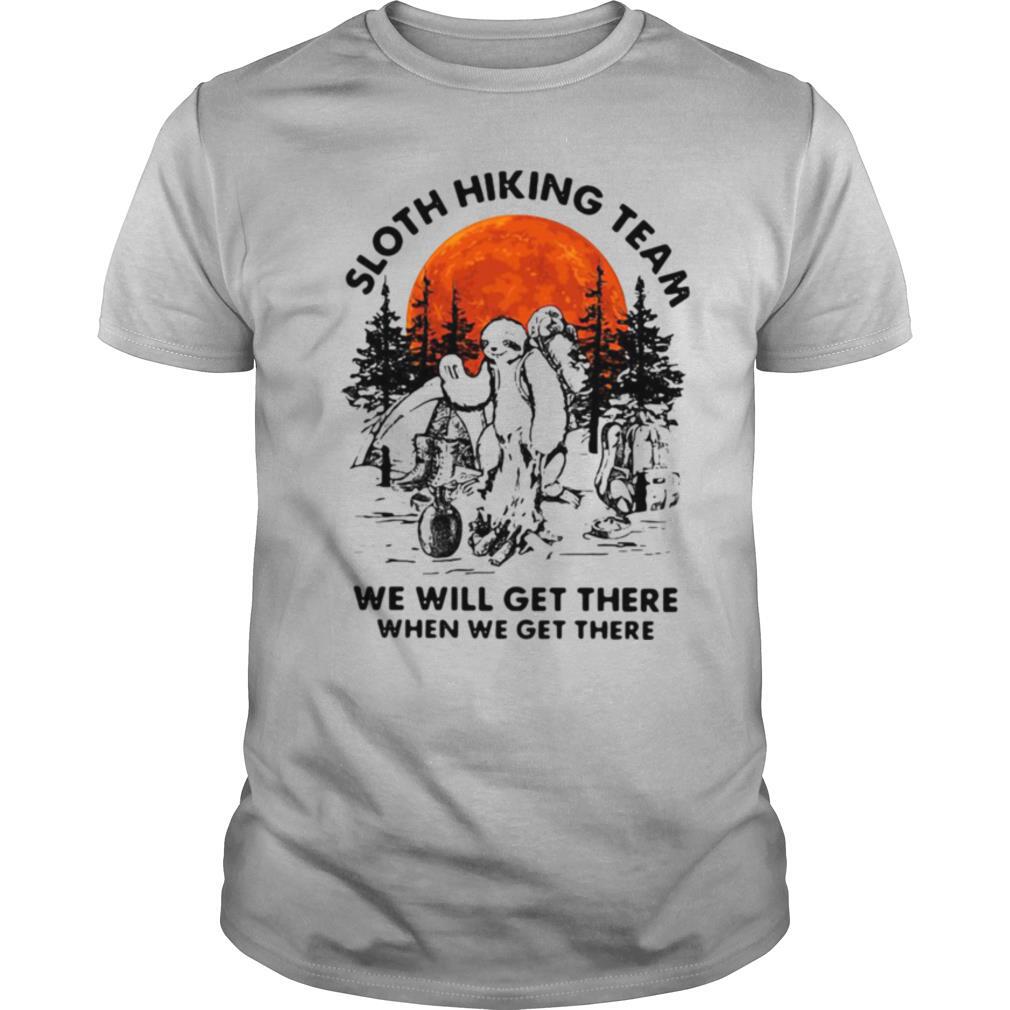 Sloth Hiking Team We Will Get There When We Get There shirt