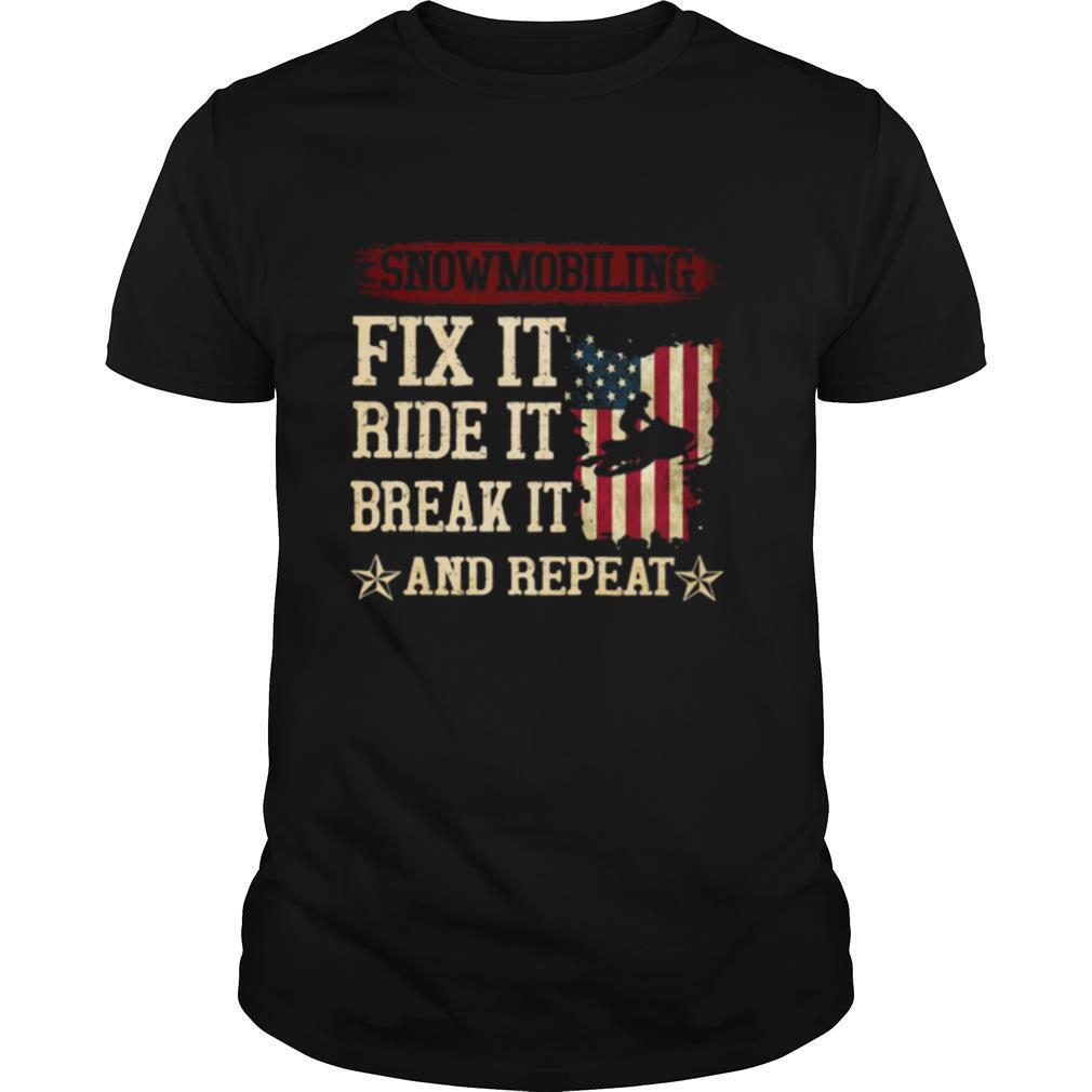 Snowmobiling Fix It Ride It Break It And Repeat American Flag shirt
