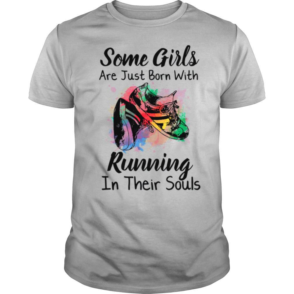 Some Girls Are Just Born With Running In Their Souls shirt