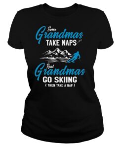 Some Grandmas Take Naps Real Grandmas Go Skiing Then Take A Nap shirt