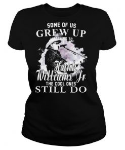 Some of us grew up Hank Williams Jr the cool ones still do shirt