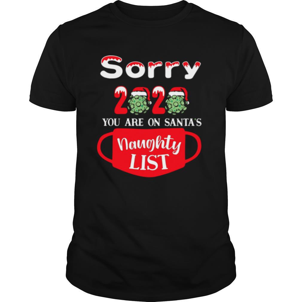 Sorry 2020 You Are On Santas Naughty List shirt