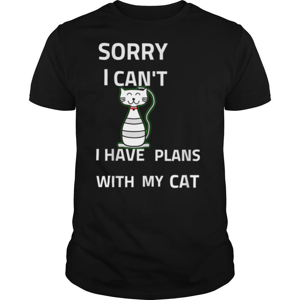 Sorry I cant I have Plans With my cat shirt