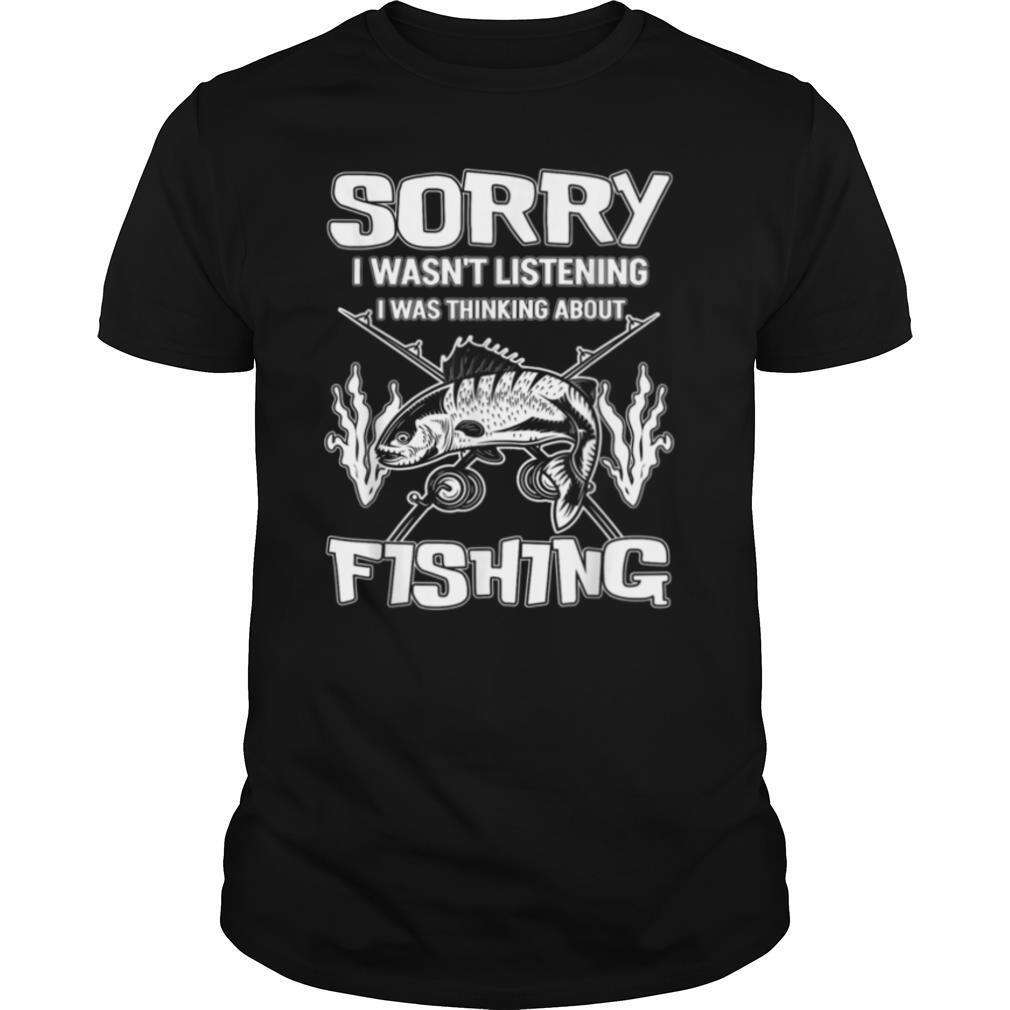 Sorry I wasnt Listening i was thinking about Fishing shirt