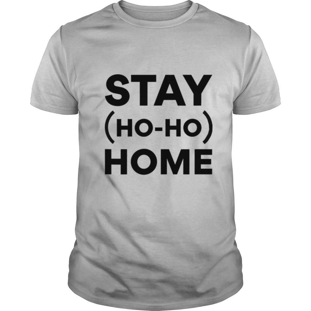 Stay Home Ho Ho shirt