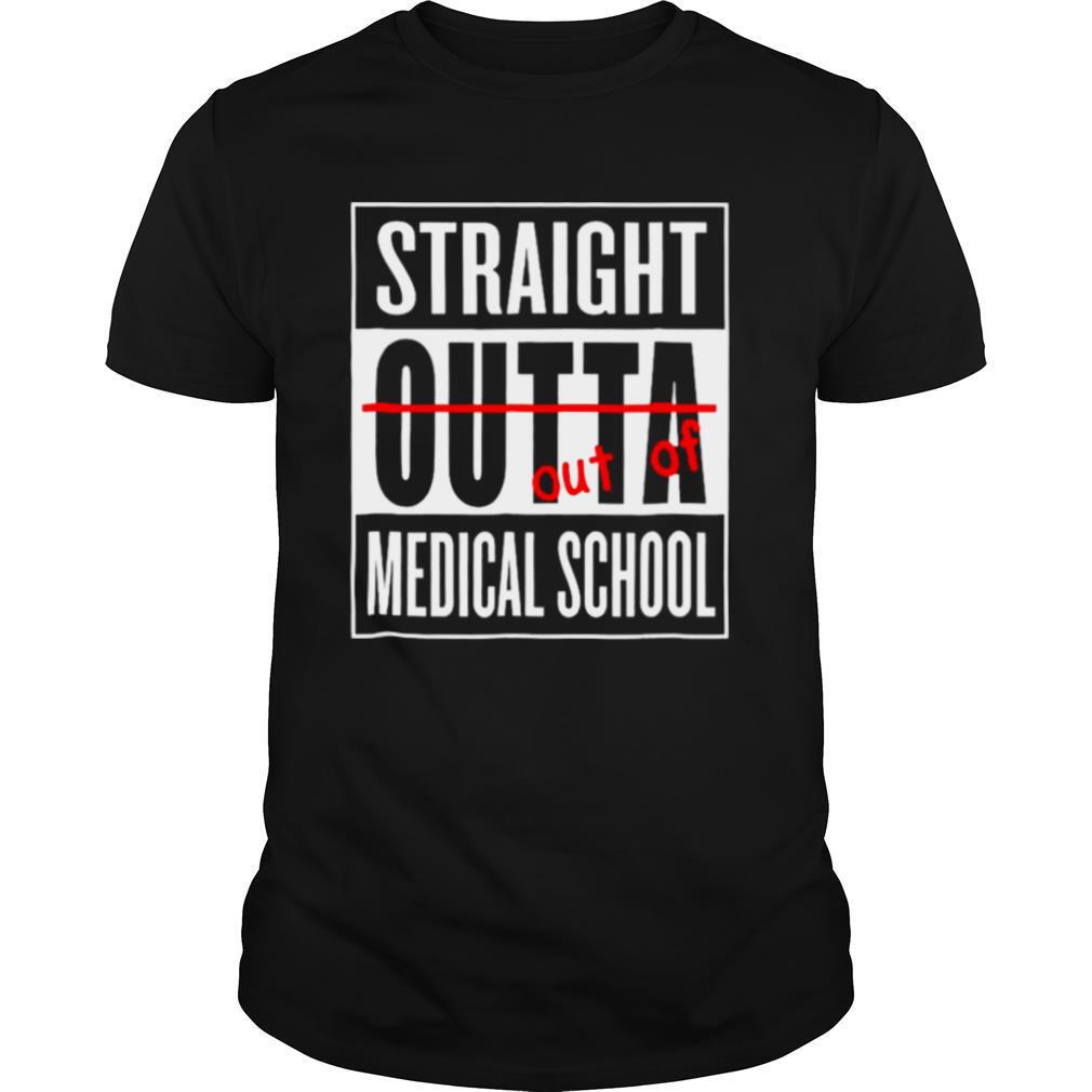 Straight Outta Medical School Shirt Funny Graduate shirt