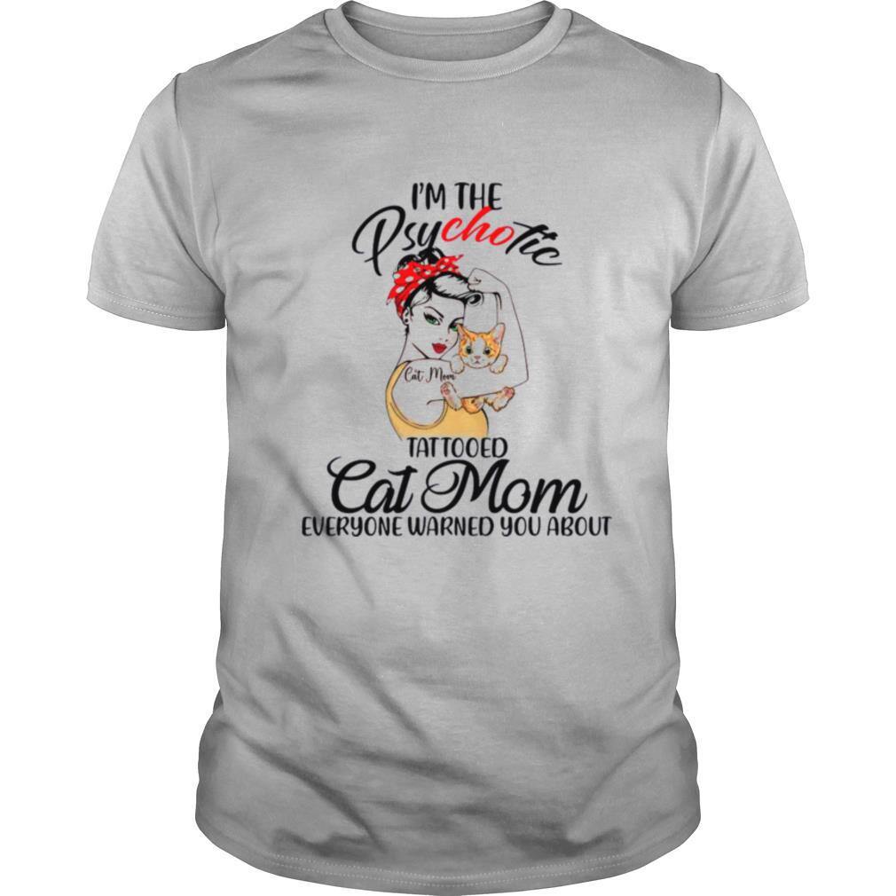 Strong Woman Im The Psychotic Tattooed Cat Mom Everyone Warned You About shirt