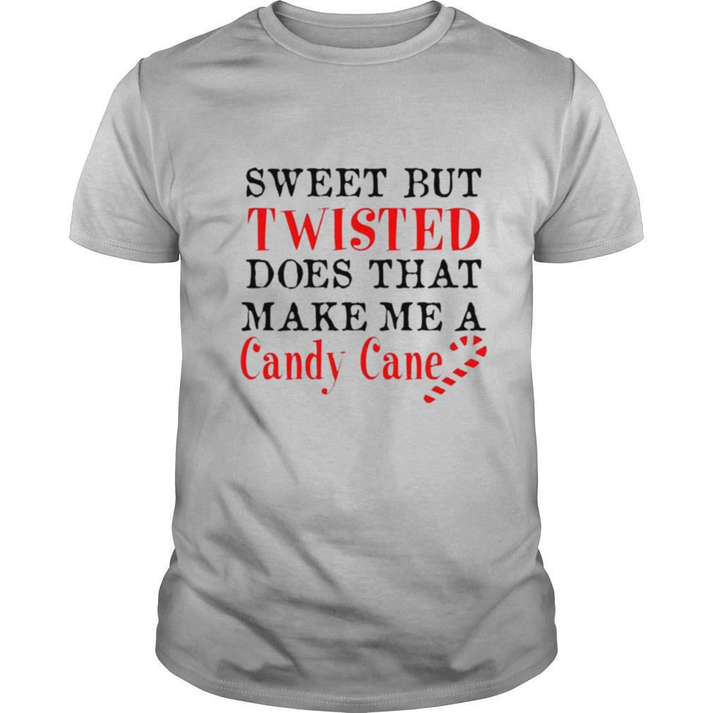 Sweet but twisted does that make a candy cane shirt