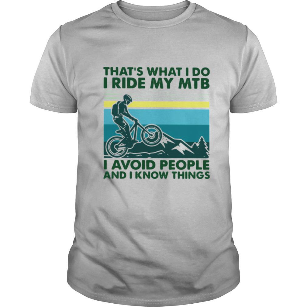 That's What I Do I Ride My MTB I Avoid People And I Know Things Vintage shirt