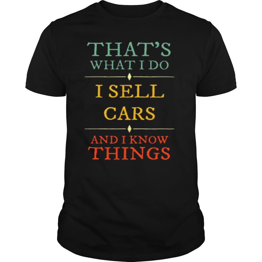Thats what I do I sell cars I know things vintage shirt