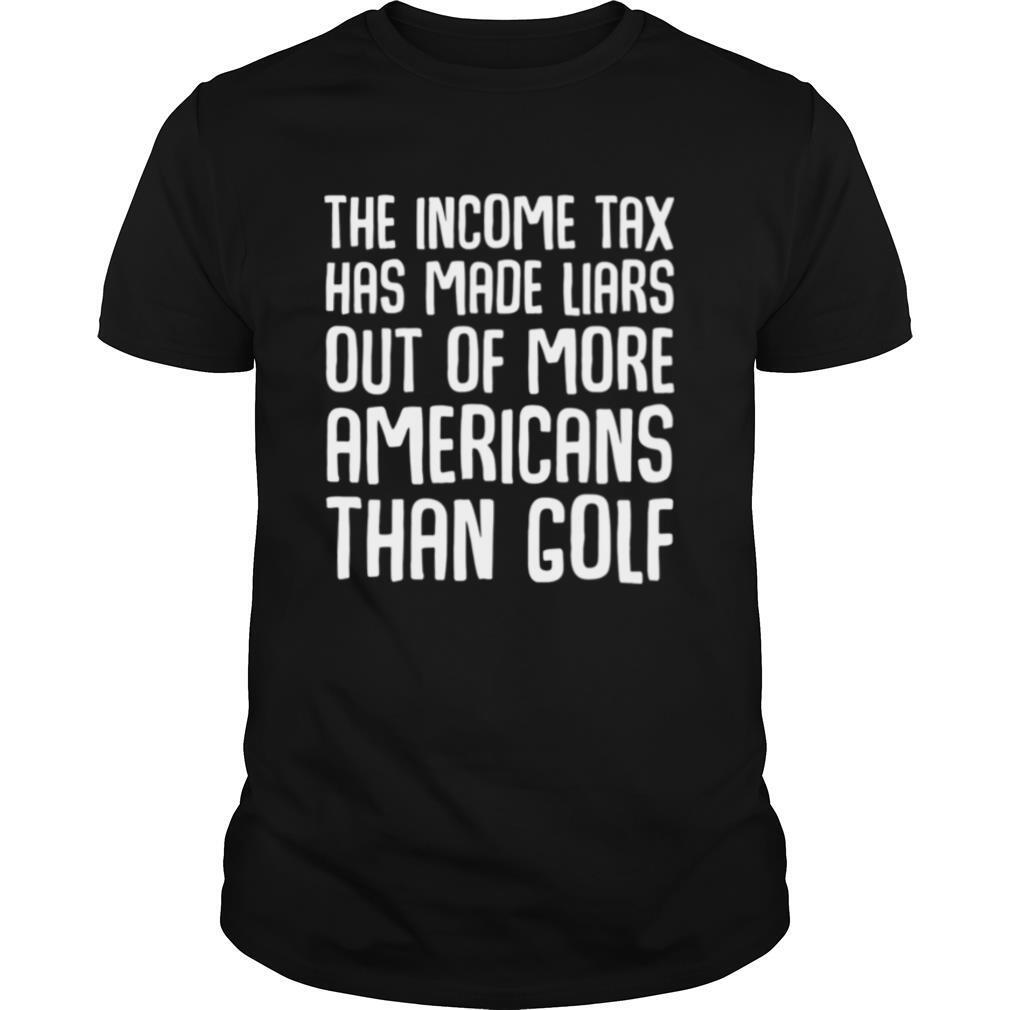 The Income Tax Has Made Liars Out Of More Americans Golf Accountant shirt