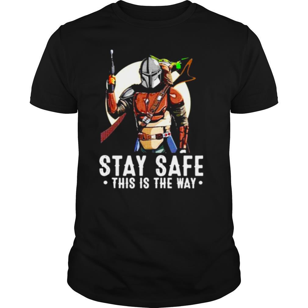 The Mandalorian and Baby Yoda stay safe this is the way shirt