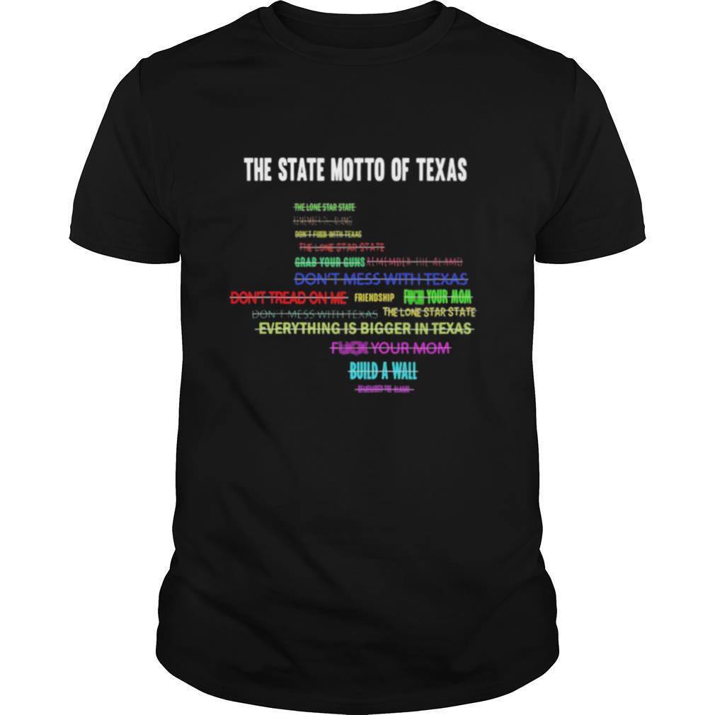 The State Motto Of Texas shirt