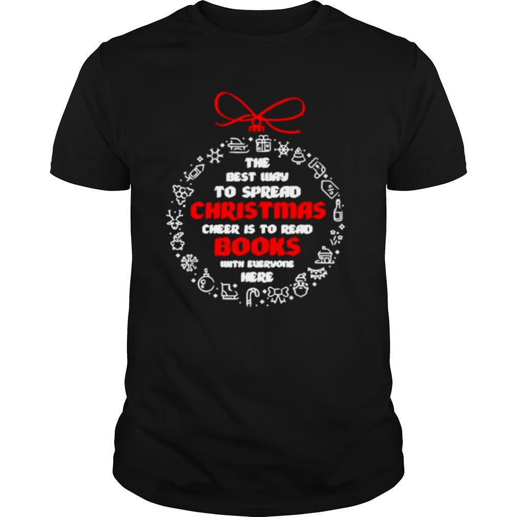 The best way to spread Christmas Cheer to read books with everyone here shirt
