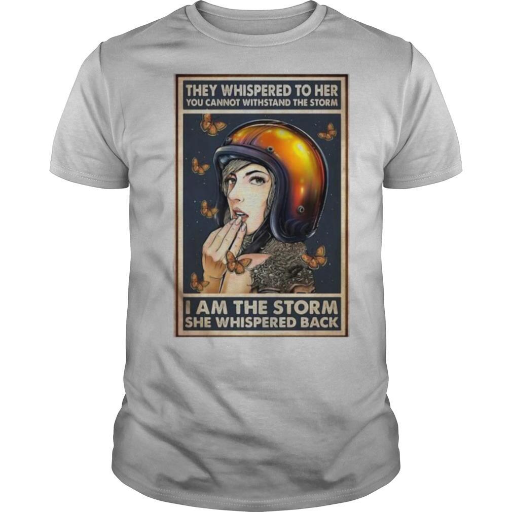 They Whispered To Her You Cannot Withstand The Storm She Whispered Back Motorcycle Girl shirt