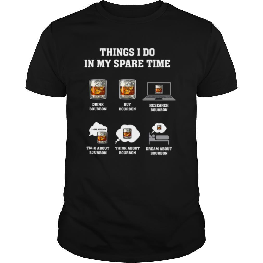 Things I Do In My Spare Time Drink Bourbon By Bourbon shirt