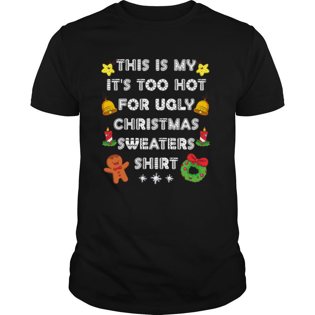This Is My It's Too Hot For Ugly Christmas Sweaters Xmas shirt