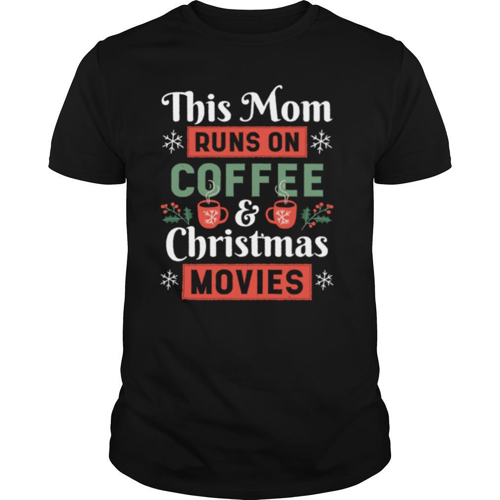 This Mom Runs On Coffee And Christmas Movies shirt
