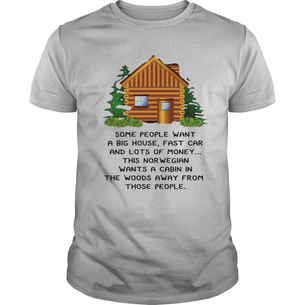 This Norwegian Wants A Cabin In The Woods Away From Those People shirt