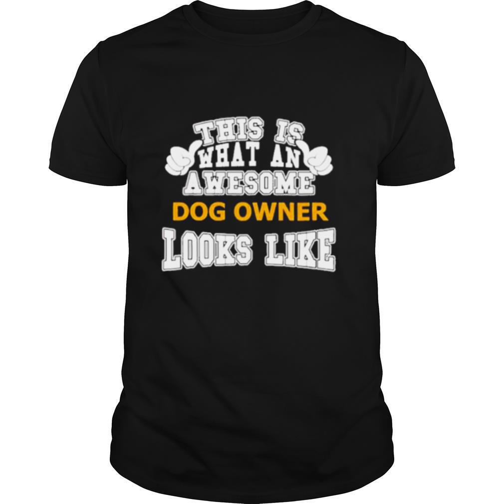 This is what an awesome dog owner looks like shirt