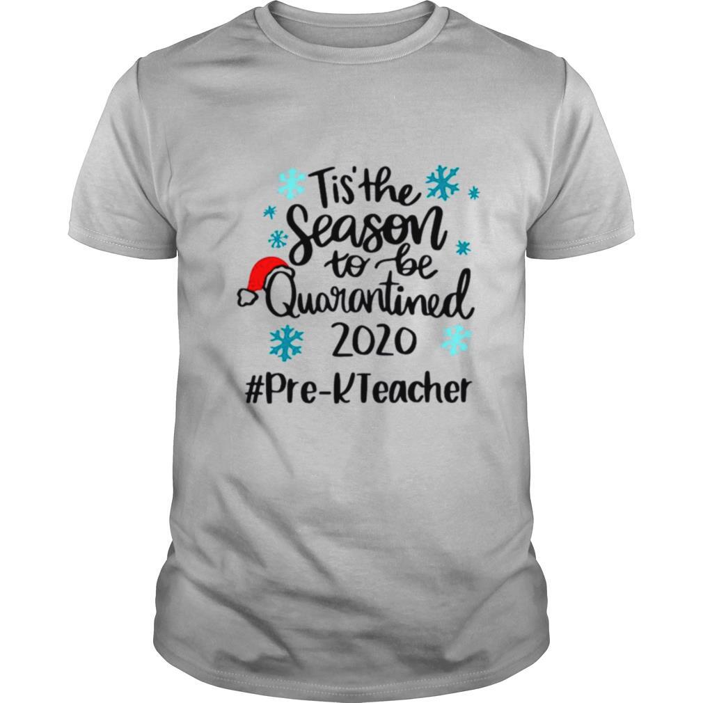 Tis The Season To Be Quarantined 2020 Pre K Teacher Merry Christmas shirt