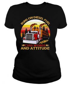 Trucker Run On Diesel Fuel Cuss Words And Attitudes Vintage shirt