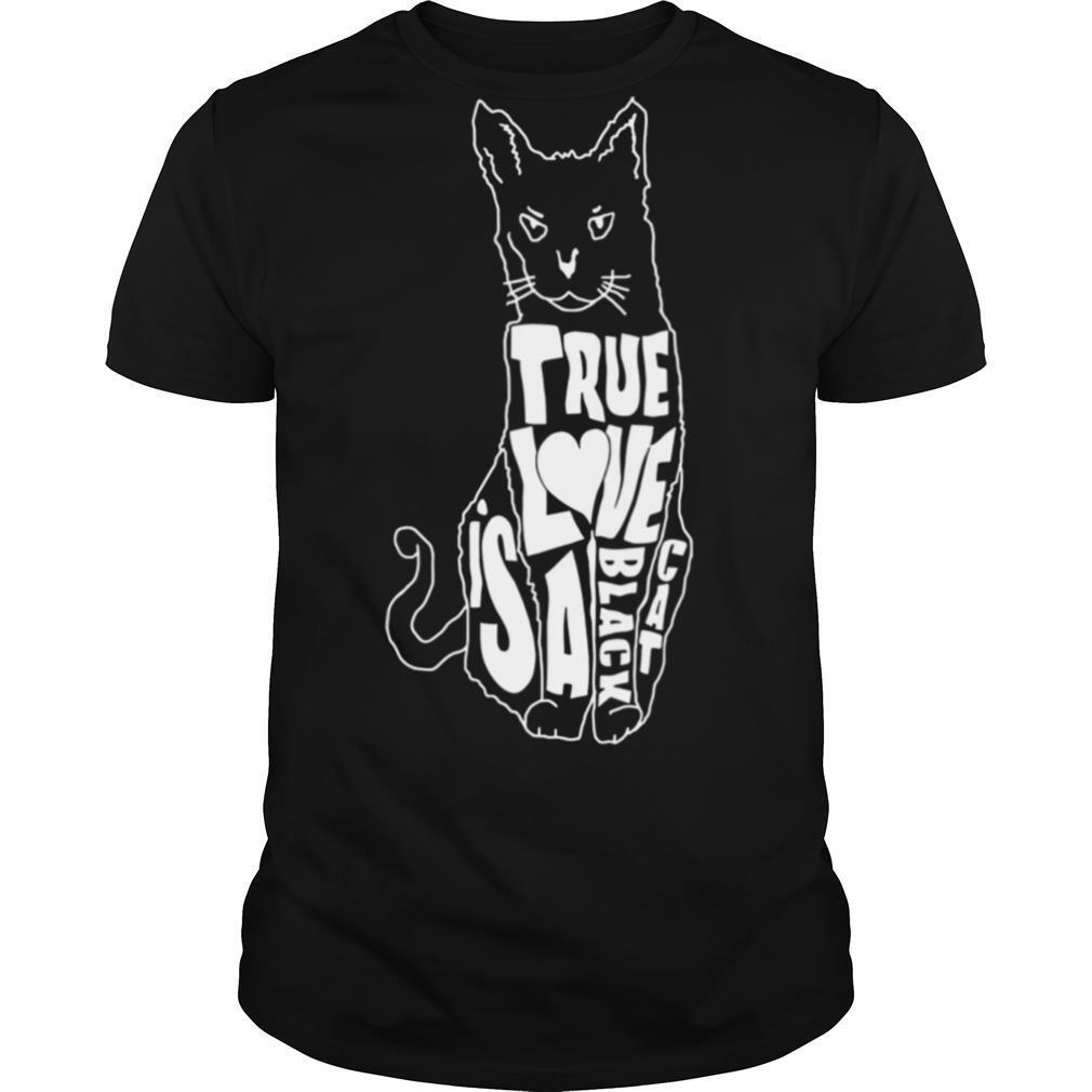 True Love Is A Black Cat shirt