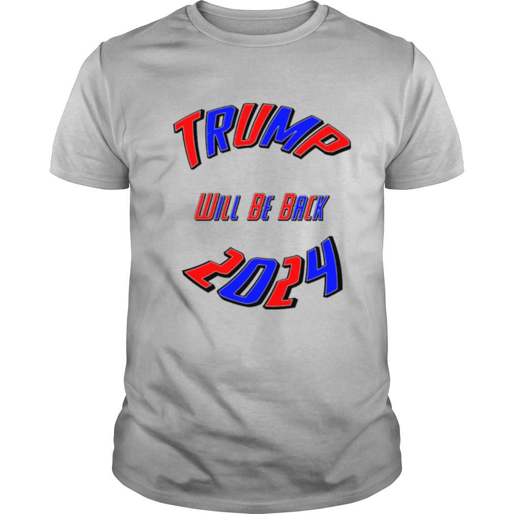 Trump 2024 Usa Election Will Be Back shirt