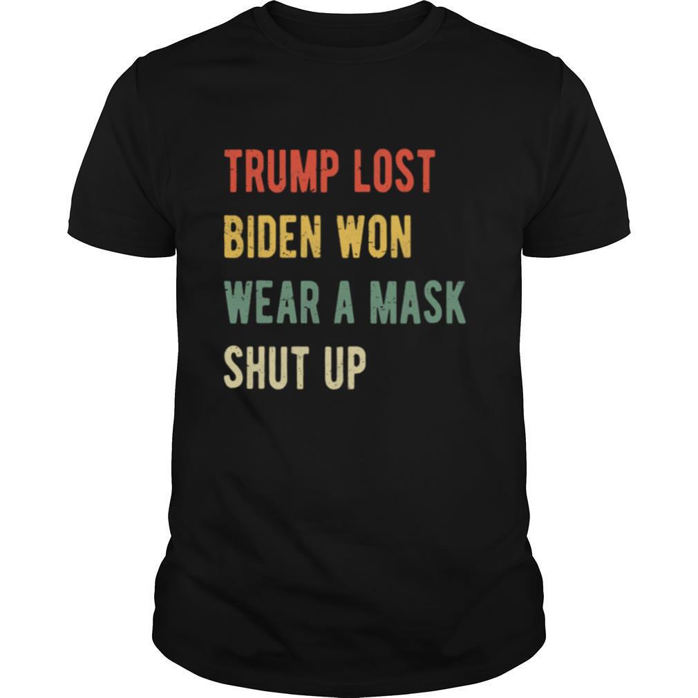 Trump Lost Biden Won Wear A Mask Shut Up Vintage shirt